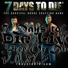 Box art for 7 Days to Die Live Free Or Die v.0.81.3