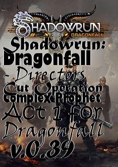 Box art for Shadowrun: Dragonfall - Directors Cut Operation Complex Prophet Act 1 for Dragonfall  v.0.39