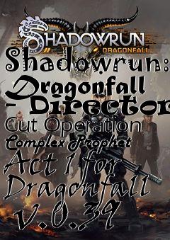 Box art for Shadowrun: Dragonfall - Directors Cut Operation Complex Prophet Act 1 for Dragonfall  v.0.39