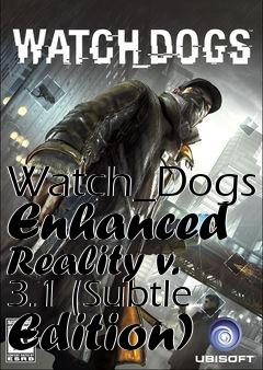 Box art for Watch_Dogs Enhanced Reality v. 3.1 (Subtle Edition)