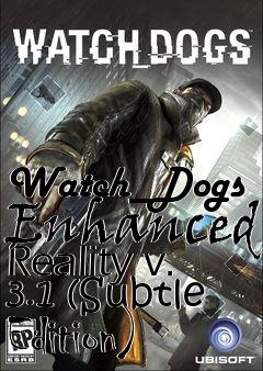 Box art for Watch_Dogs Enhanced Reality v. 3.1 (Subtle Edition)