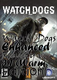 Box art for Watch_Dogs Enhanced Reality v. 3.1 (Warm Edition)