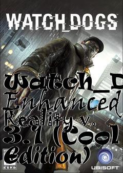Box art for Watch_Dogs Enhanced Reality v. 3.1 (Cool Edition)