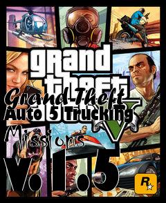 Box art for Grand Theft Auto 5 Trucking Missions v.1.5