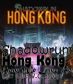 Box art for Shadowrun: Hong Kong How We Live_How We Die v.0.3.11p