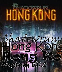 Box art for Shadowrun: Hong Kong Hong Kong Custom v.0.2