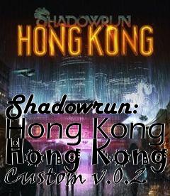 Box art for Shadowrun: Hong Kong Hong Kong Custom v.0.2