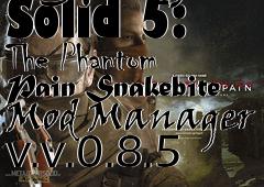 Box art for Metal Gear Solid 5: The Phantom Pain Snakebite Mod Manager v.v.0.8.5