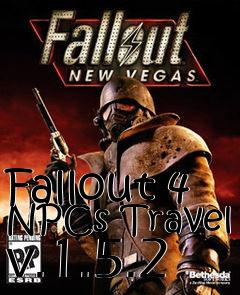 Box art for Fallout 4 NPCs Travel v.1.5.2
