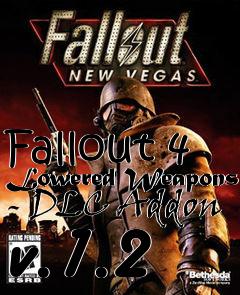 Box art for Fallout 4 Lowered Weapons - DLC Addon v.1.2