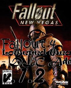 Box art for Fallout 4 Lowered Weapons - DLC Addon v.1.2