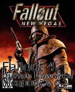 Box art for Fallout 4 Button Lowered Weapons v.0.2