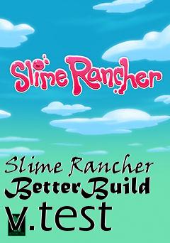 Box art for Slime Rancher BetterBuild v.test