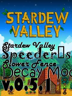 Box art for Stardew Valley Speeders Slower Fence Decay Mod v.0.5.1