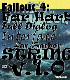 Box art for Fallout 4: Far Harbor Full Dialog Interface - Far Harbor STRINGS   v.1.0