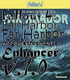 Box art for Fallout 4: Far Harbor Far Harbor Fog Performance Enhancer v.1.0