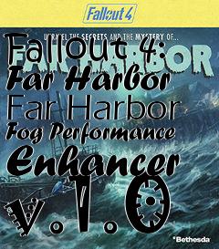 Box art for Fallout 4: Far Harbor Far Harbor Fog Performance Enhancer v.1.0