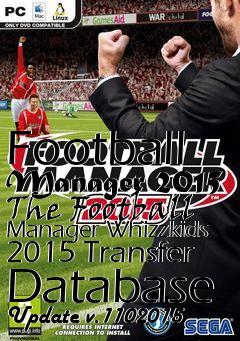 Box art for Football Manager 2015 The Football Manager Whizzkids 2015 Transfer Database Update v.1102015