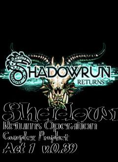 Box art for Shadowrun Returns Operation Complex Prophet Act 1  v.0.39