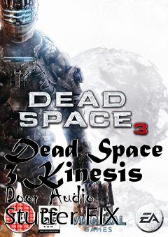 Box art for Dead Space 3 Kinesis Door Audio Stutter FIX