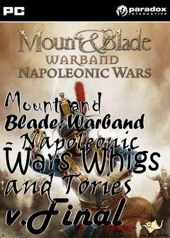 Box art for Mount and Blade: Warband - Napoleonic Wars Whigs and Tories v.Final