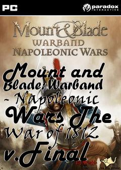 Box art for Mount and Blade: Warband - Napoleonic Wars The War of 1812 v.Final