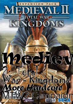 Box art for Medieval 2: Total War - Kingdoms More Hardcore MTW2 Campaign