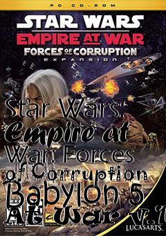 Box art for Star Wars: Empire at War: Forces of Corruption Babylon 5 At War v.1.8