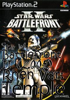 Box art for Star Wars: Battlefront II (2005) Rhen Var: Temple