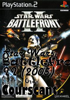 Box art for Star Wars: Battlefront II (2005) Battle Over Courscant