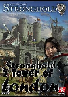 Box art for Stronghold 2 Tower of London