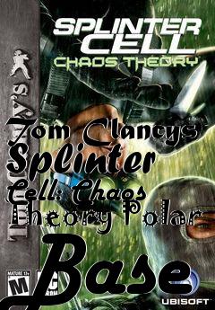 Box art for Tom Clancys Splinter Cell: Chaos Theory Polar Base