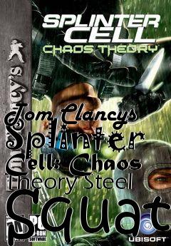 Box art for Tom Clancys Splinter Cell: Chaos Theory Steel Squat