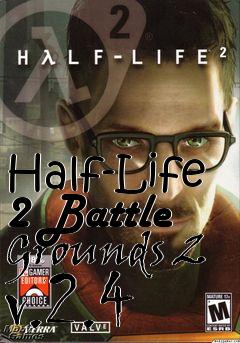 Box art for Half-Life 2 Battle Grounds 2 v.2.4