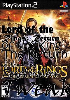 Box art for Lord of the Rings: Return of the King The Return of the King Resolution Tweak