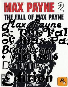 Box art for Max Payne 2: The Fall of Max Payne Brutalcore +  v.10112016 Definitive Edition