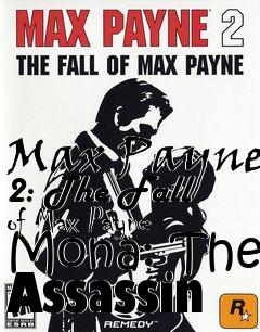 Box art for Max Payne 2: The Fall of Max Payne Mona: The Assassin