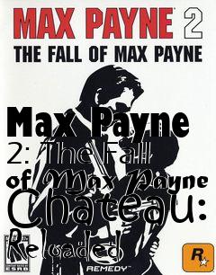 Box art for Max Payne 2: The Fall of Max Payne Chateau: Reloaded