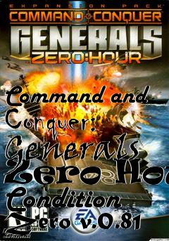 Box art for Command and Conquer: Generals Zero Hour Condition Zero v.0.81