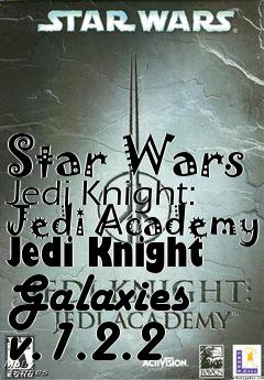 Box art for Star Wars Jedi Knight: Jedi Academy Jedi Knight Galaxies v.1.2.2