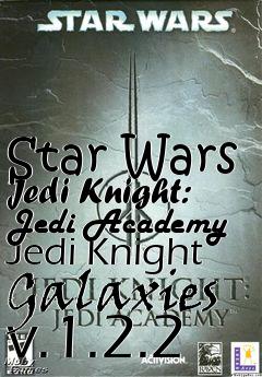 Box art for Star Wars Jedi Knight: Jedi Academy Jedi Knight Galaxies v.1.2.2