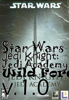 Box art for Star Wars Jedi Knight: Jedi Academy Wild Force v.1.0