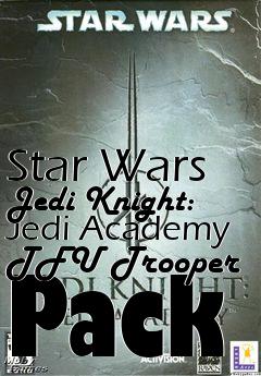 Box art for Star Wars Jedi Knight: Jedi Academy TFU Trooper Pack