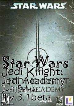 Box art for Star Wars Jedi Knight: Jedi Academy Jedi Fighter II v.3.1beta