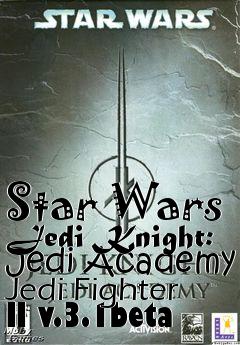 Box art for Star Wars Jedi Knight: Jedi Academy Jedi Fighter II v.3.1beta