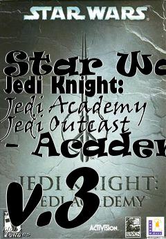 Box art for Star Wars Jedi Knight: Jedi Academy Jedi Outcast - Academy v.3