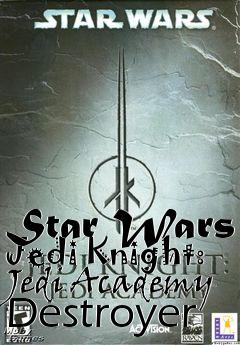 Box art for Star Wars Jedi Knight: Jedi Academy Destroyer