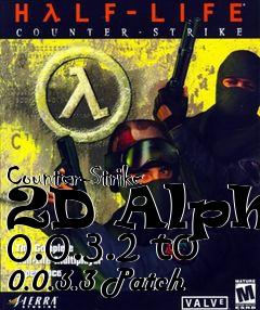 Box art for Counter-Strike 2D Alpha 0.0.3.2 to 0.0.3.3 Patch