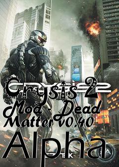 Box art for Crysis 2 Mod - Dead Matter v0.40 Alpha