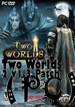 Box art for Two Worlds 2 v1.3 Patch (PC)